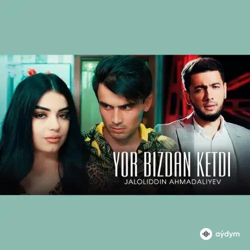 Jaloliddin Ahmadaliyev - Yor Bizdan Ketdi