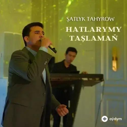 Hatlarymy Taşlamaň (Janly Ses) - Şatlyk Tahyrow