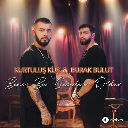 Kurtuluş Kuş-Burak Bulut - Beni Bu Geceden Öldür