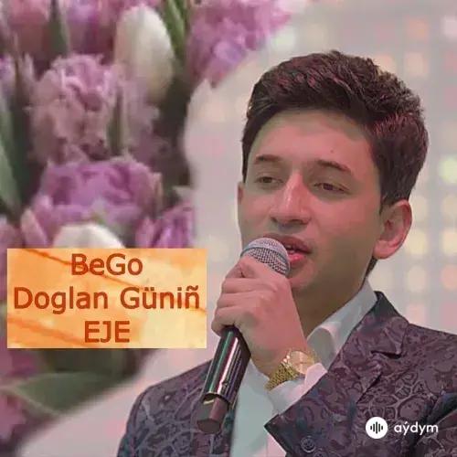 BeGo (Begenç Çaryýew) - Doglan Günüň Eje