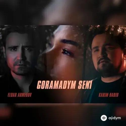 Goramadym Seni - Eldar Ahmedow & Karim Habibow