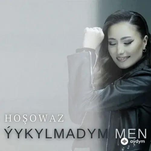 Hoşowaz - Ýykylmadym Men