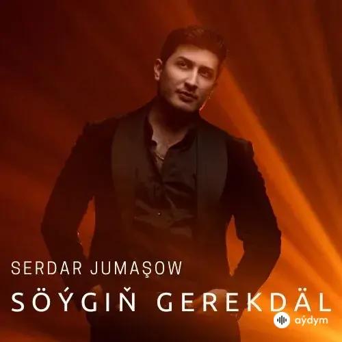 Söýgiň Gerekdäl - Serdar Jumaşow