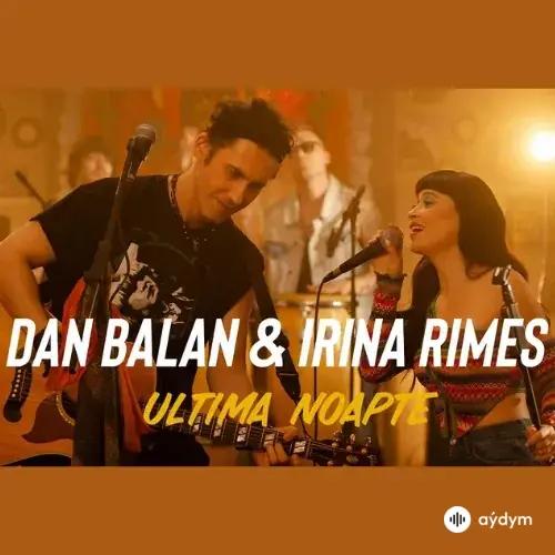 Ultima Noapte - Dan Balan & Irina Rimes