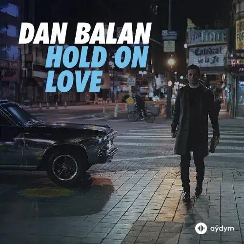 Dan Balan  - Hold On Love