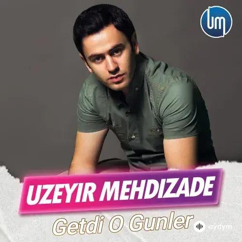 Uzeyir Mehdizade - Getdi O Gunler