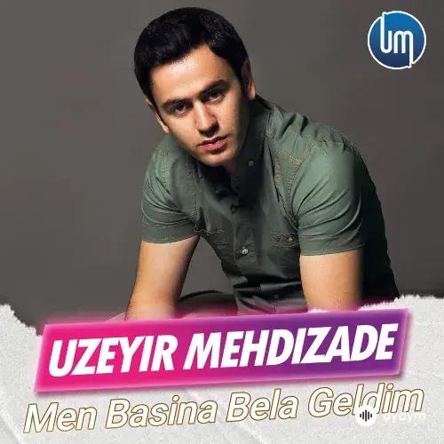 Uzeyir Mehdizade - Men Basina Bela Geldim