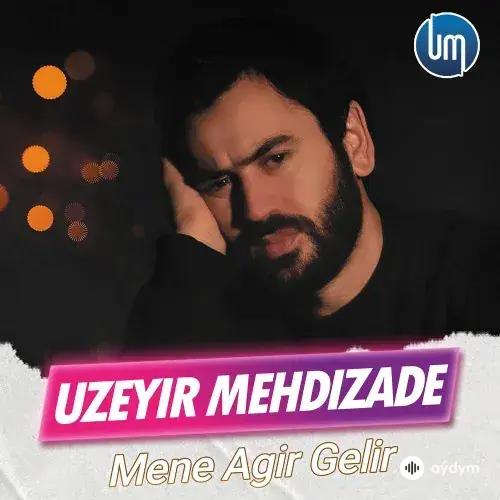 Uzeyir Mehdizade - Mene Agir Gelir