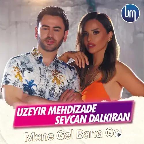Uzeyir Mehdizade-Sevcan  Dalkıran - Mene Gel Bana Gel