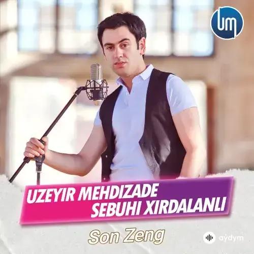 Uzeyir Mehdizade-Sebuhi Hirdalanli - Son Zeng