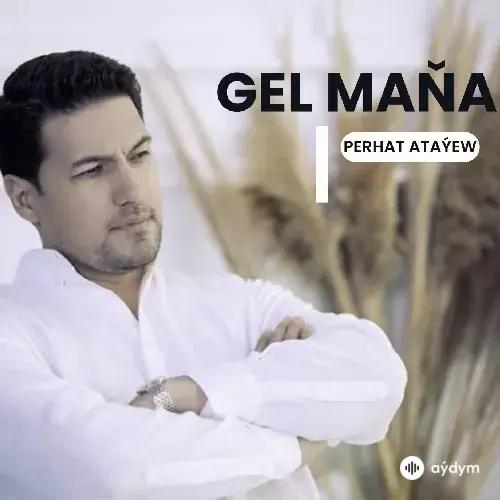 Gel Maňa - Perhat Ataýew
