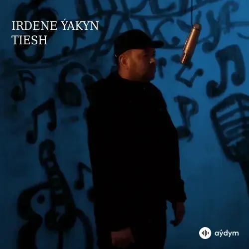 Irdene Ýakyn - Tiesh