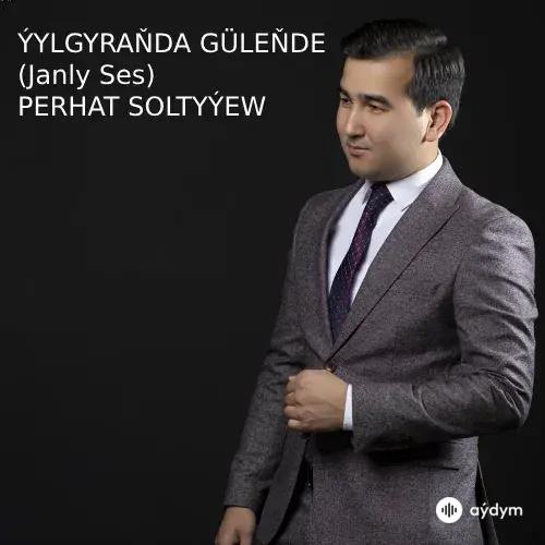 Ýylgyraňda Güleňde (Janly Ses) - Perhat Soltyýew