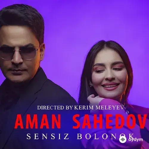 Sensiz Bolanok - Aman Sähedow