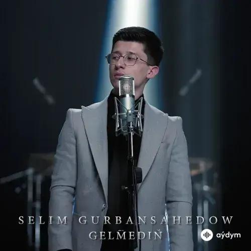 Gelmediň - Selim Gurbansähedow