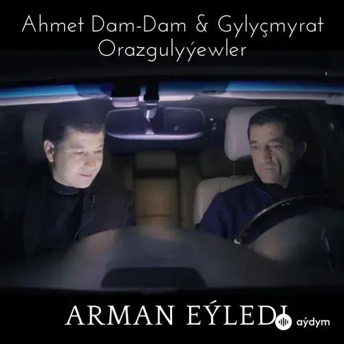 Arman Eýledi - Gylyçmyrat & Ahmet Dam-Dam Orazgulyýewler