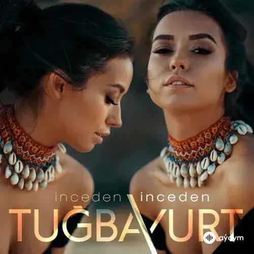 Tuğba Yurt - İnceden İncede