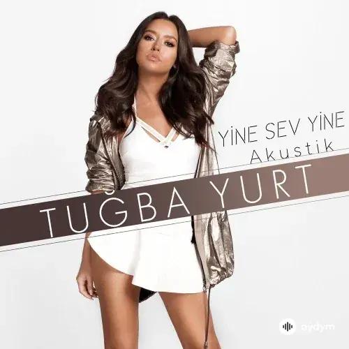 Tuğba Yurt - Yine Sev Yine