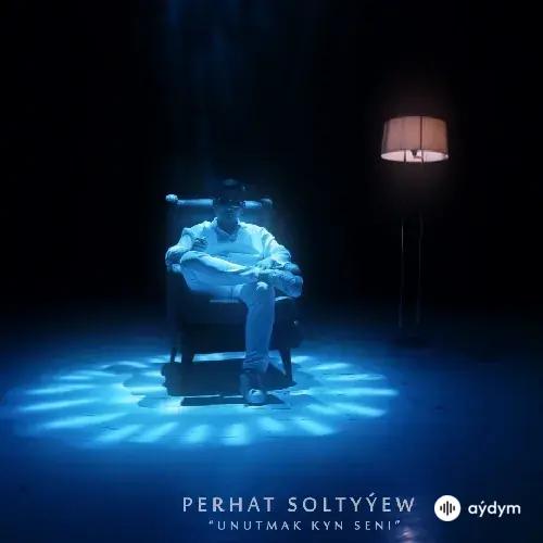 Perhat Soltyýew - Unutmak Kyn Seni