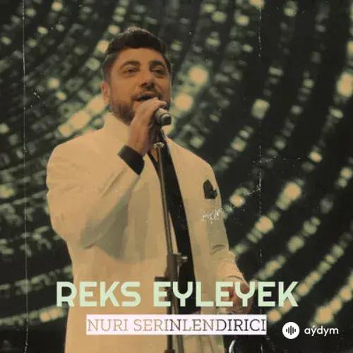 Nuri Serinlendirici - Reks Eyleyek