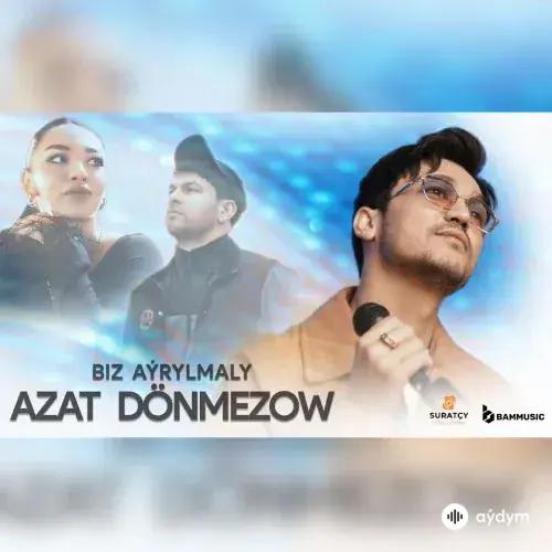 Biz Aýrylmaly - Azat Dönmezow