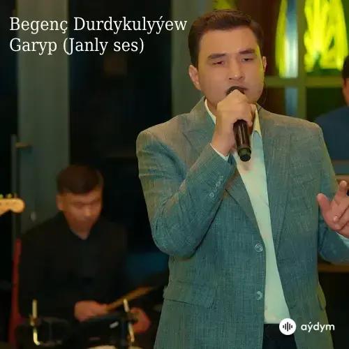 Garyp (Janly Ses) - Begenç Durdykulyýew