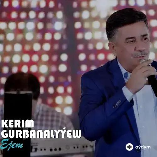 Kerim Gurbanalyýew - Ejem (Janly Ses)