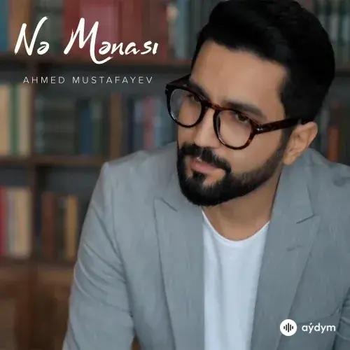Ahmed Mustafayev - Ne Menası