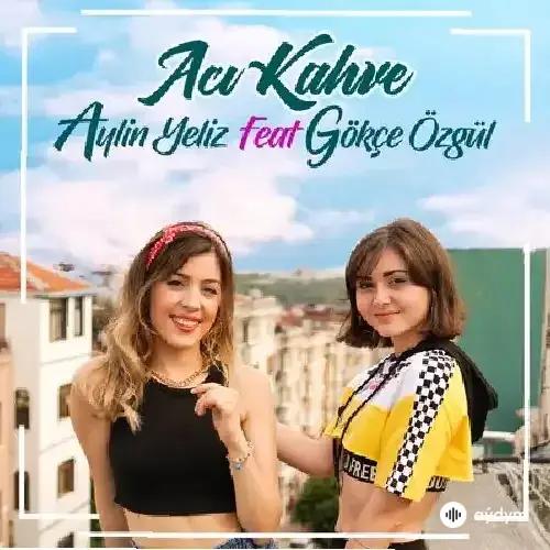 Gökçe Özgül - Acı Kahve - & Aylin Yeliz