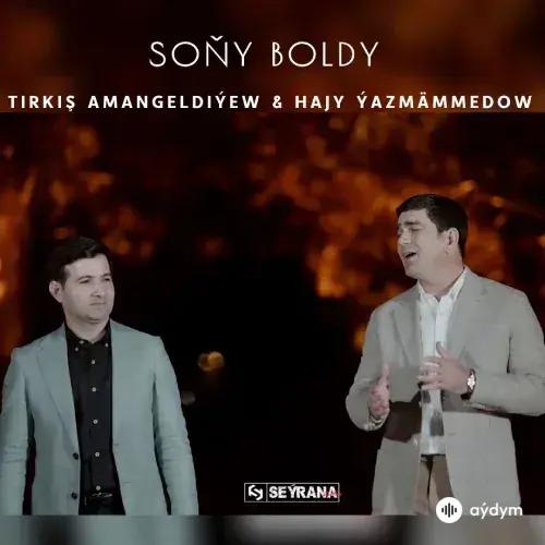Hajy Ýazmämmedow-Tirkiş Amangeldiýew - Soňy Boldy