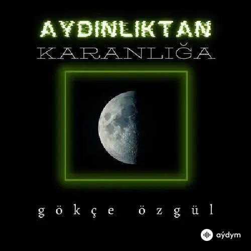 Gökçe Özgül - Aydinliktan Karanliga