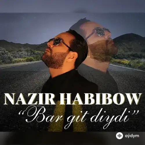 Nazir Habibow - Bar Git Diýdi