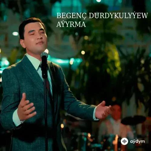 Aýyrma (Janly Ses) - Begenç Durdykulyýew