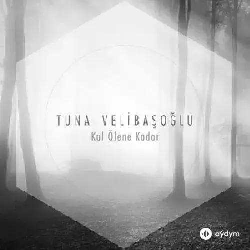 Tuna Velibaşoğlu - Kal Ölene Kadar