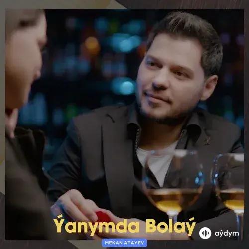 Ýanymda Bolaý - Mekan Ataýew