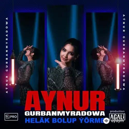 Aýnur Gurbanmyradowa - Heläk Bolup Ýörme