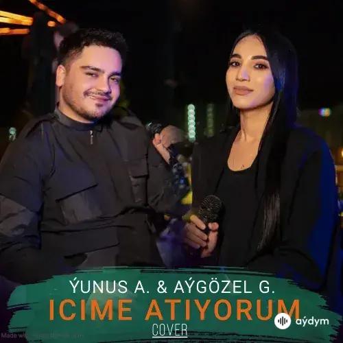 Aýgözel Gurbanmyradowa - Içime Atıyorum (Cover) - & Ýunus A.
