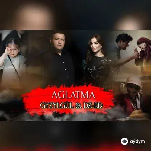 Aglatma - Gyzylgül Babaýewa & DZ-ED