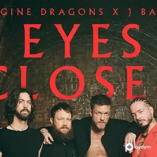 Eyes Closed - Imagine Dragons & J. Balvin