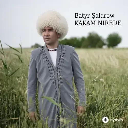 Kakam Nirede (Janly Ses) - Batyr Şalarow