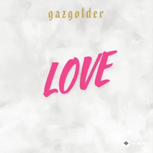 Gazgolder Love