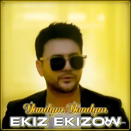 Ekiz Ekizow - Ýandym Ýandym
