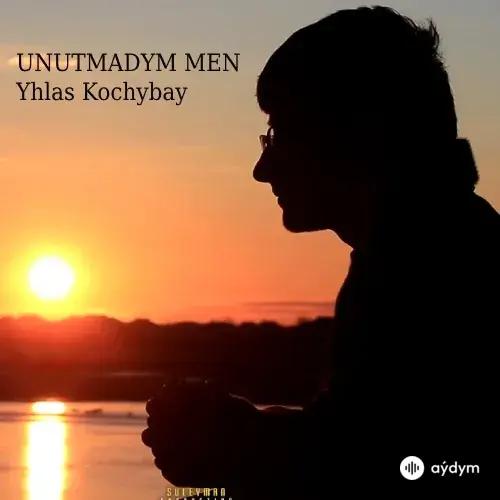 Unutmadym Men - Yhlas Kochybay