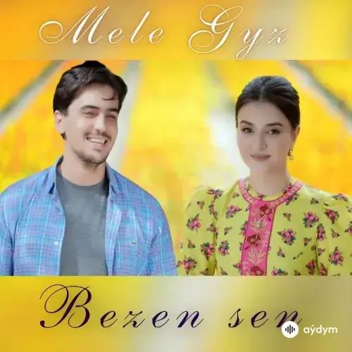 Mele Gyz  - Bezen Sen