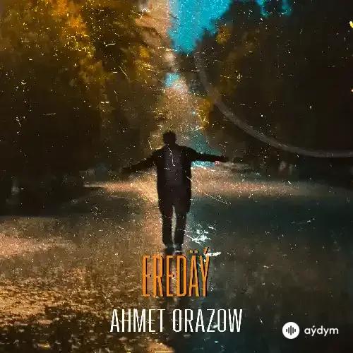 Ahmet Orazow - Eredäý