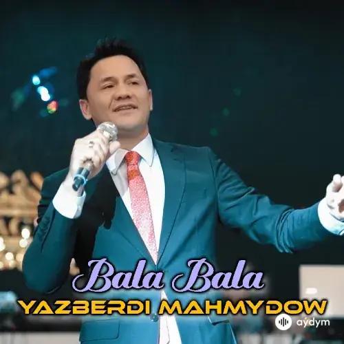 Ýazberdi Mahmudow - Bala Bala (Toy Version)