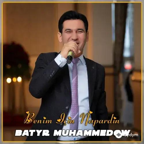 Batyr Muhammedow - Benim İçin N'apardın