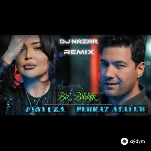 DJ Nazar - Biz Bilekäk (Remix) - Perhat Atayew & Firyuza