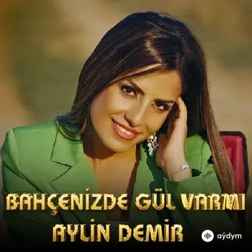 Aylin Demir - Bahçenizde Gül Var Mi