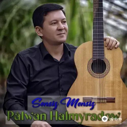 Pälwan Halmyradow - Sensiz Mensiz